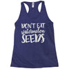 don't eat watermelon seeds Racerback Tank