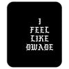 I FEEL LIKE DWADE Mousepad