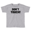 Don't Touch Toddler T-shirt