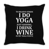 To Relieve Stress I Do Yoga Throw Pillow