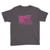 crazy exgirl friend Youth Tee