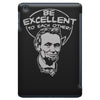 be excellent to each other iPad Mini