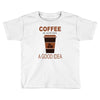 coffee is always a good idea Toddler T-shirt