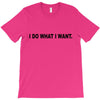 i do what i want T-Shirt