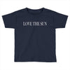 love the sun Toddler T-shirt