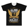 All Men Are Created Equal But Only The Best Are Born In August All Over Men's T-shirt