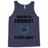 sarcastic comment loading Tank Top