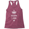 Don't Be Jealous Just Because Look This Good At 60 Racerback Tank