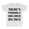 there's probably dog hair on this All Over Men's T-shirt