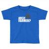 are you the farmer Toddler T-shirt