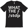 what the f stop T-Shirt