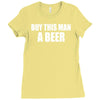 buy this man a beer Ladies Fitted T-Shirt