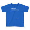 trending somewhere Toddler T-shirt