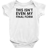 this isn't even my final form Baby Onesie