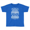 Real Kings Are Born On November 11 Toddler T-shirt
