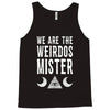 we are the weirdos mister Tank Top
