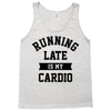 running late is my cardio Tank Top