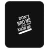 dont know me dont bro me Mousepad
