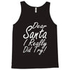 dear santa i really did try Tank Top