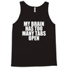 my brain has too many tabs open Tank Top