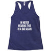 im never wearing this in a bar again Racerback Tank