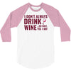 i don't always drink wine 3/4 Sleeve Shirt