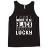 i didn't choose to be black Tank Top