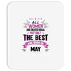All Women Created Equal But The Best Born In May Mousepad