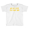 me not love Toddler T-shirt