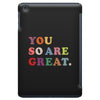 You Are So Great iPad Mini