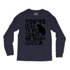 you've cat to be kitten me right meow Long Sleeve Shirts