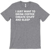 i just want to drink coffee, create stuff and sleep T-Shirt