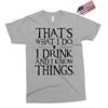 that what i do i drink and i know things Exclusive T-shirt