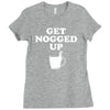 get nogged up funny Ladies Fitted T-Shirt