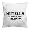 Nutella Is Cheaper Than Therapy Throw Pillow