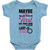 Maybe I Was Too Late To Be His First But Right Now I'm Happy To Be His Baby Bodysuit