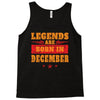 Legends Are Born In December Tank Top