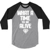 what a time to be alive 3/4 Sleeve Shirt
