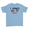 I Would  Like To Rage Youth Tee