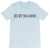 hurt so good T-Shirt