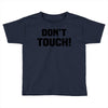Don't Touch Toddler T-shirt