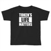 tokens life matters Toddler T-shirt