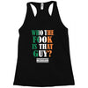 WHO THE FOOK IS THAT GUY Racerback Tank