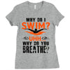 why do i swim why do you breath Ladies Fitted T-Shirt