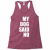 my dog said no! Racerback Tank