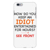 how do you keep an idiot entertained for hours see front iPhone 6 Plus/6s Plus Case