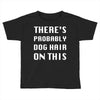 there's probably dog hair on this Toddler T-shirt