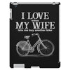 i love when my wife lets me buy another bike iPad 3 and 4 Case