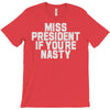 miss president if you're nasty T-Shirt