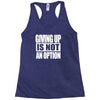 giving up is not an option Racerback Tank
